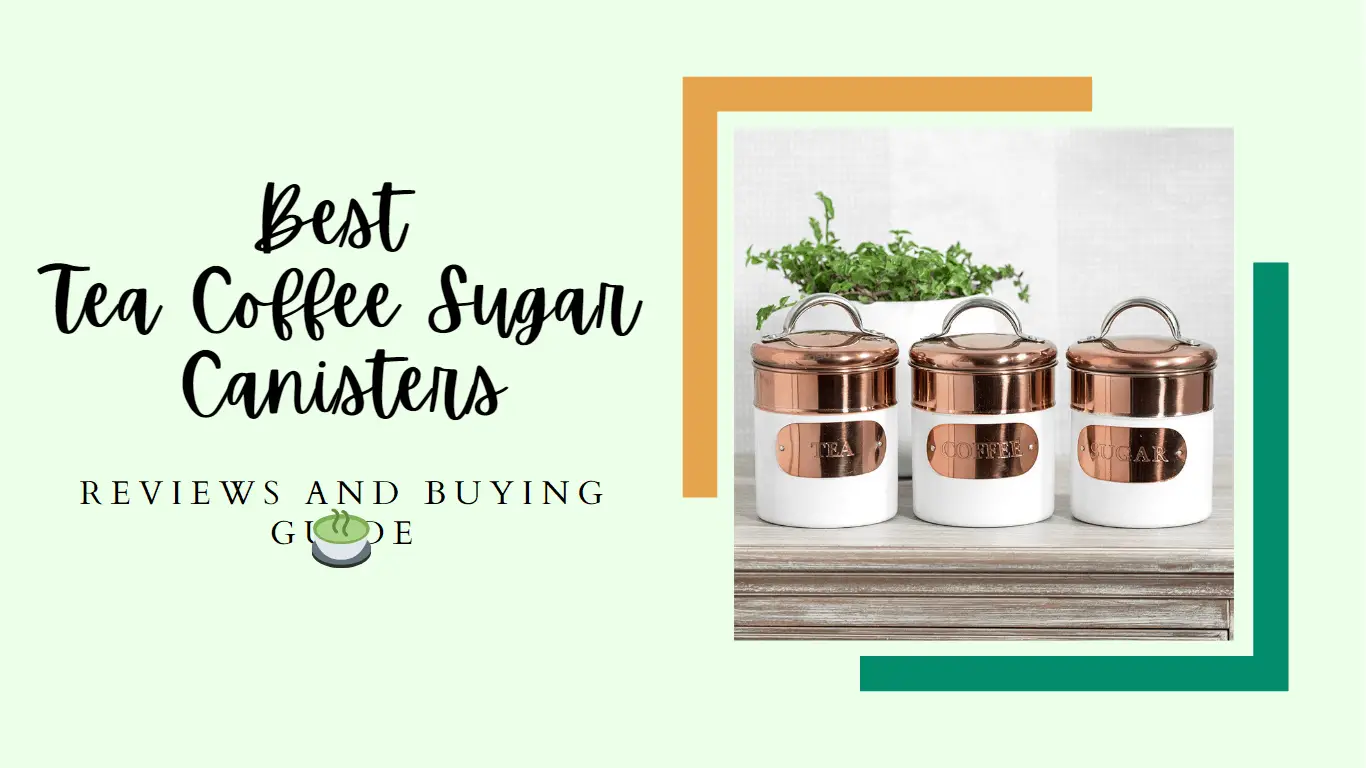 Best Tea Coffee Sugar Canisters